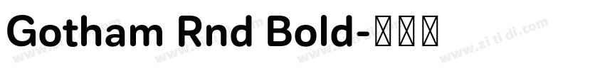Gotham Rnd Bold字体转换 Gotham Rnd Bold字体转换